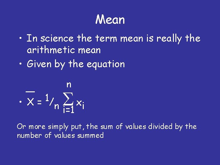 Mean • In science the term mean is really the arithmetic mean • Given