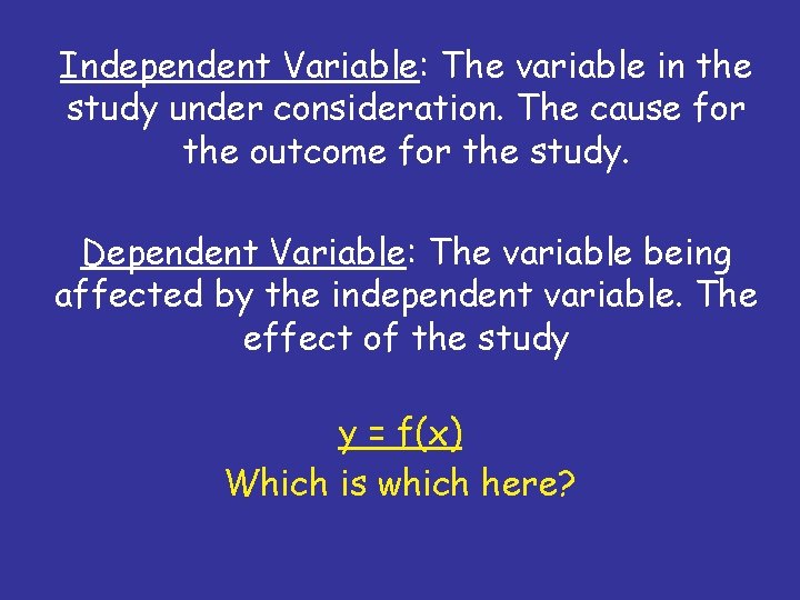 Independent Variable: The variable in the study under consideration. The cause for the outcome