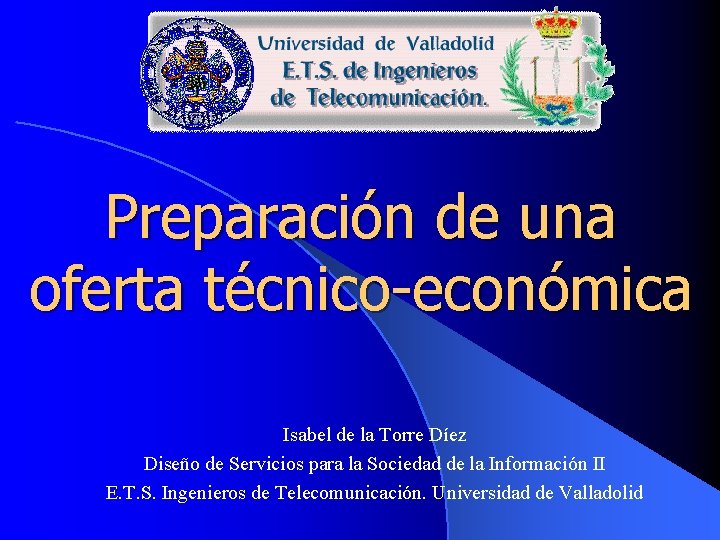 Preparación de una oferta técnico-económica Isabel de la Torre Díez Diseño de Servicios para