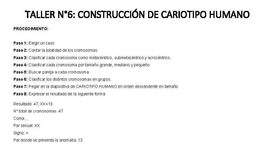 TALLER N° 6: CONSTRUCCIÓN DE CARIOTIPO HUMANO PROCEDIMIENTO: Paso 1: Elegir un caso Paso