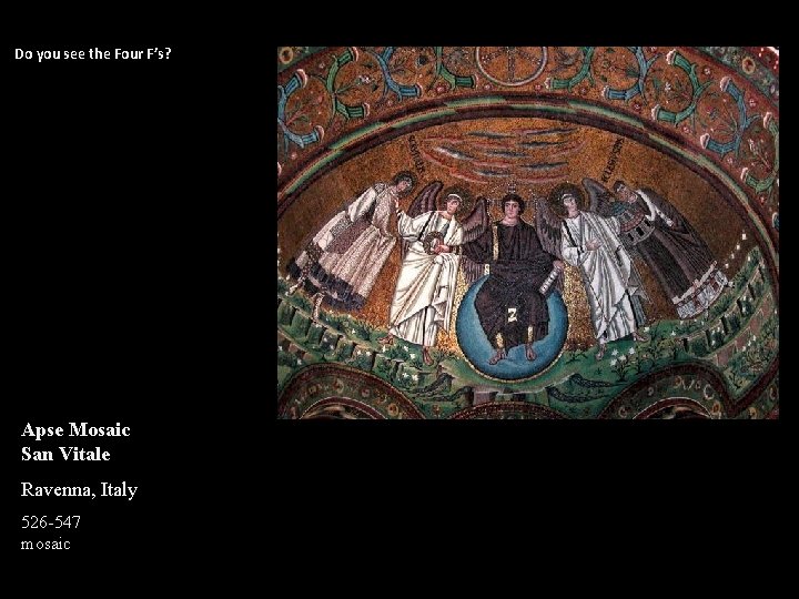 Do you see the Four F's? Apse Mosaic San Vitale Ravenna, Italy 526 -547