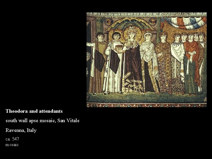 Theodora and attendants south wall apse mosaic, San Vitale Ravenna, Italy ca. 547 mosaic