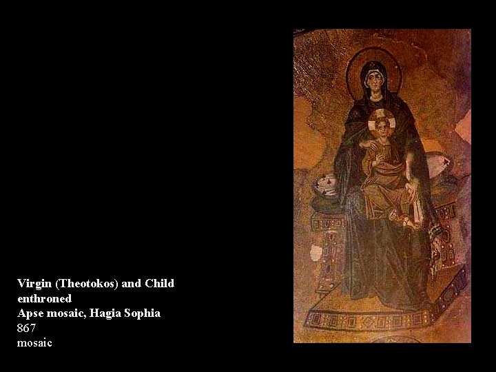 Virgin (Theotokos) and Child enthroned Apse mosaic, Hagia Sophia 867 mosaic 