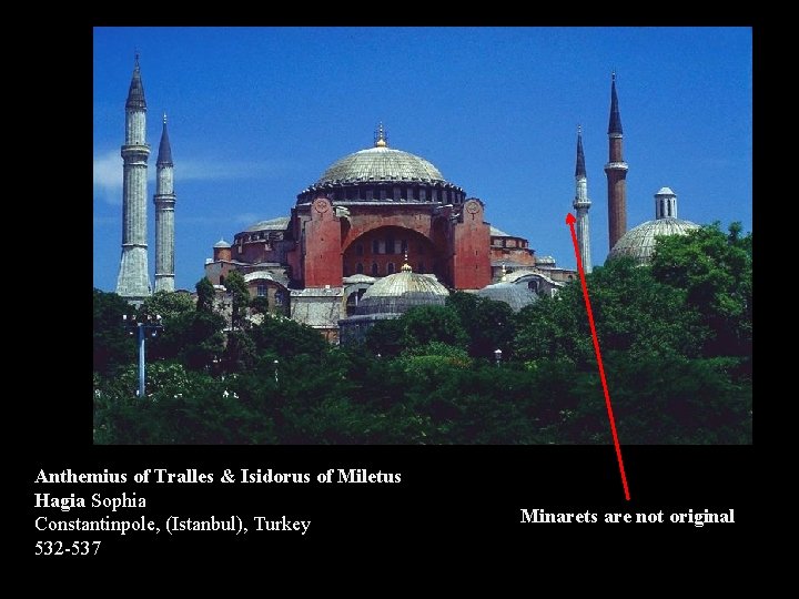 Anthemius of Tralles & Isidorus of Miletus Hagia Sophia Constantinpole, (Istanbul), Turkey 532 -537
