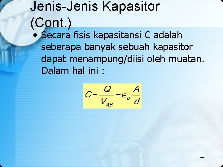 Jenis-Jenis Kapasitor (Cont. ) • Secara fisis kapasitansi C adalah seberapa banyak sebuah kapasitor