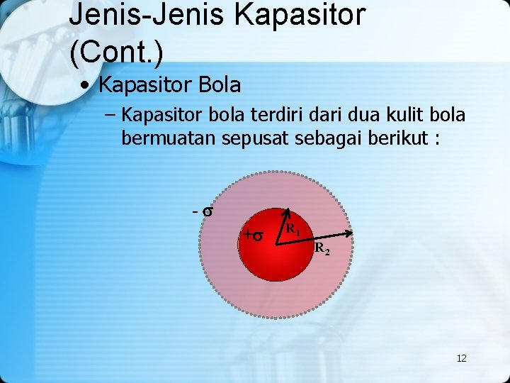 Jenis-Jenis Kapasitor (Cont. ) • Kapasitor Bola – Kapasitor bola terdiri dari dua kulit