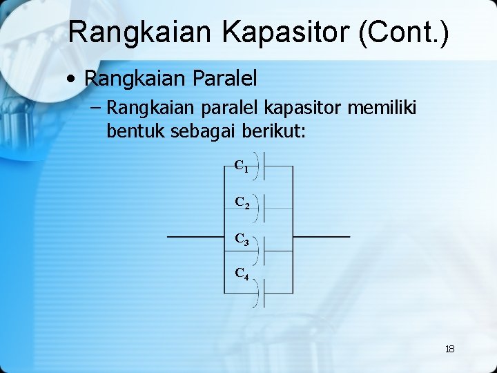 Rangkaian Kapasitor (Cont. ) • Rangkaian Paralel – Rangkaian paralel kapasitor memiliki bentuk sebagai