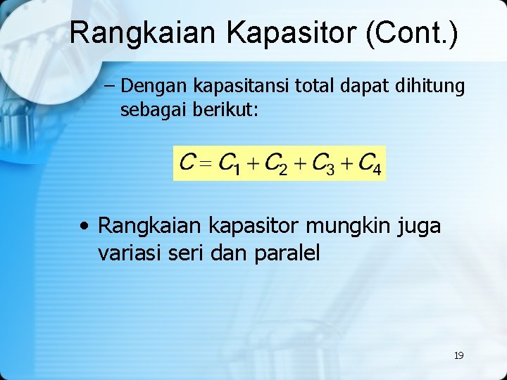 Rangkaian Kapasitor (Cont. ) – Dengan kapasitansi total dapat dihitung sebagai berikut: • Rangkaian