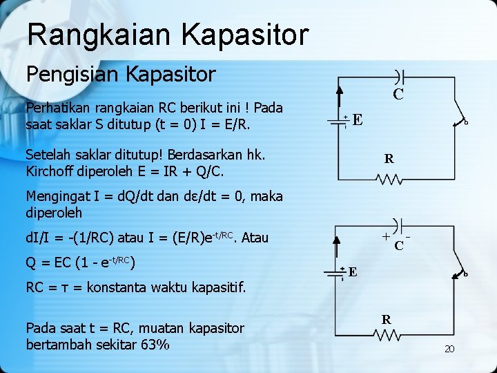 Rangkaian Kapasitor Pengisian Kapasitor Perhatikan rangkaian RC berikut ini ! Pada saat saklar S