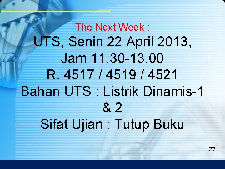 The Next Week : UTS, Senin 22 April 2013, Jam 11. 30 -13. 00