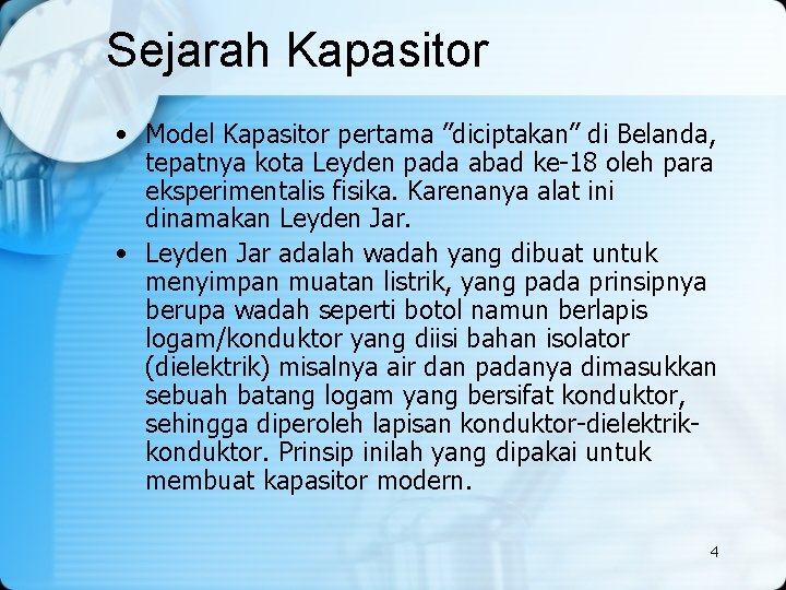 Sejarah Kapasitor • Model Kapasitor pertama ”diciptakan” di Belanda, tepatnya kota Leyden pada abad