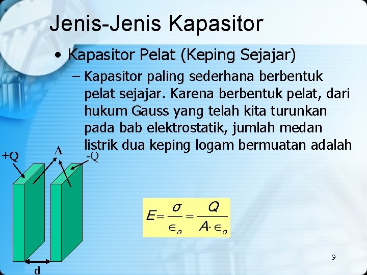 Jenis-Jenis Kapasitor • Kapasitor Pelat (Keping Sejajar) – Kapasitor paling sederhana berbentuk pelat sejajar.