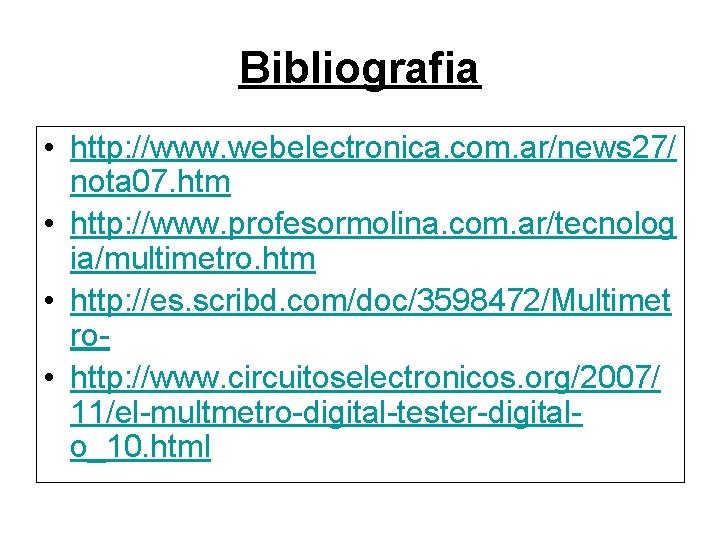 Bibliografia • http: //www. webelectronica. com. ar/news 27/ nota 07. htm • http: //www.