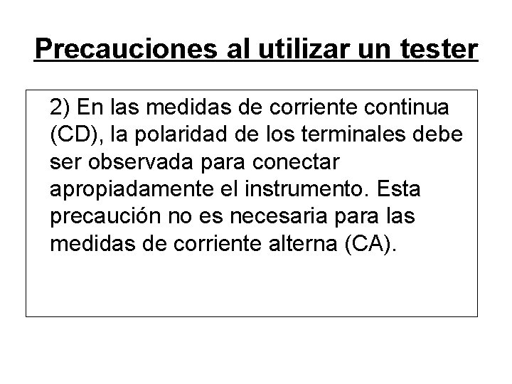 Precauciones al utilizar un tester 2) En las medidas de corriente continua (CD), la