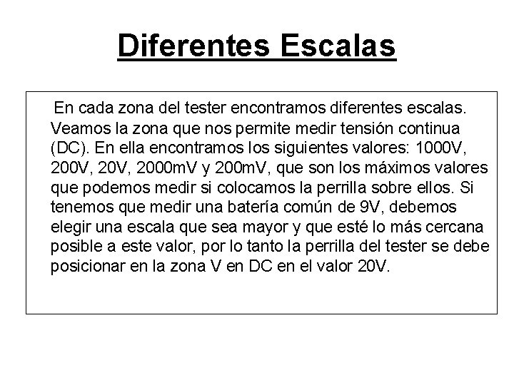 Diferentes Escalas En cada zona del tester encontramos diferentes escalas. Veamos la zona que