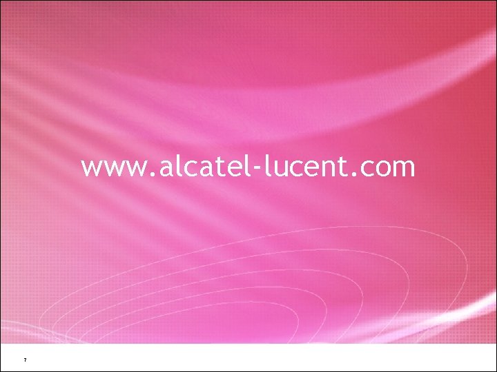 www. alcatel-lucent. com 7 All Rights Reserved © Alcatel-Lucent 2007 