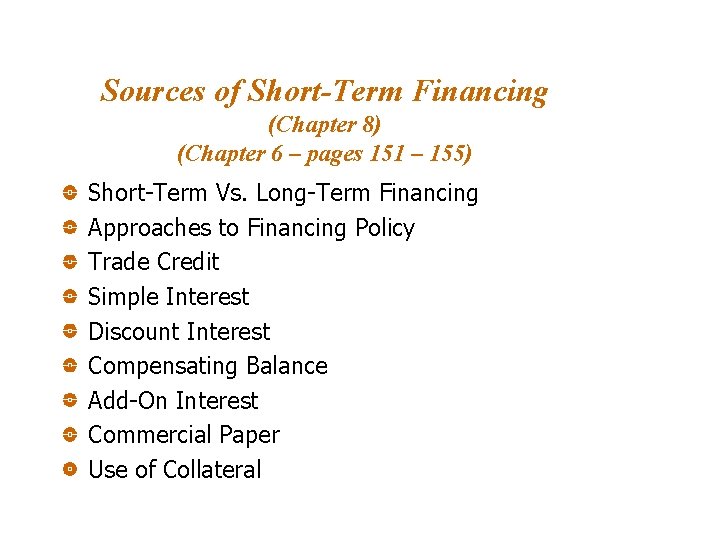 Sources of Short-Term Financing (Chapter 8) (Chapter 6 – pages 151 – 155) Short-Term Sources of Short-Term Financing (Chapter 8) (Chapter 6 – pages 151 – 155) Short-Term
