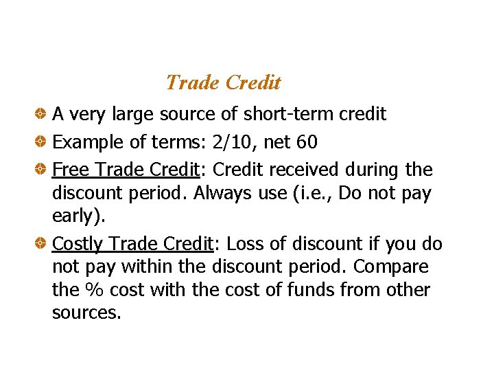 Trade Credit A very large source of short-term credit Example of terms: 2/10, net Trade Credit A very large source of short-term credit Example of terms: 2/10, net