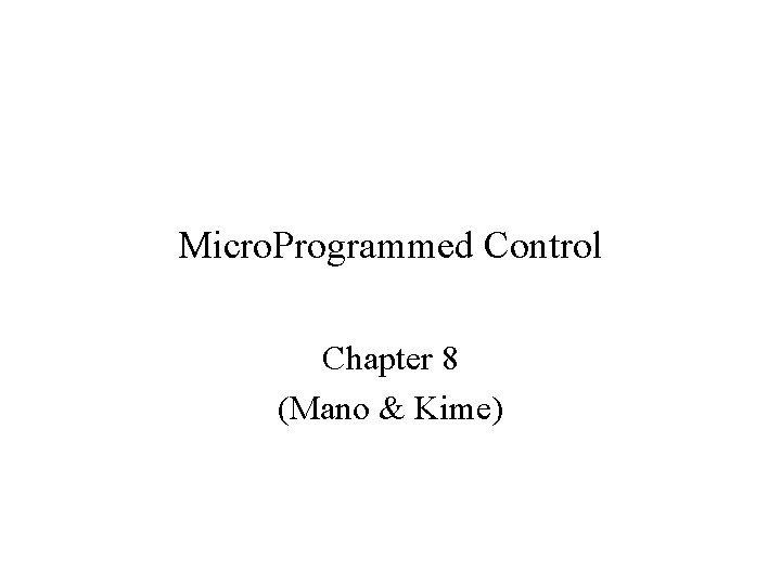 Micro. Programmed Control Chapter 8 (Mano & Kime) 