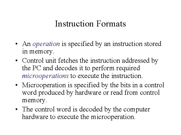 Instruction Formats • An operation is specified by an instruction stored in memory. •