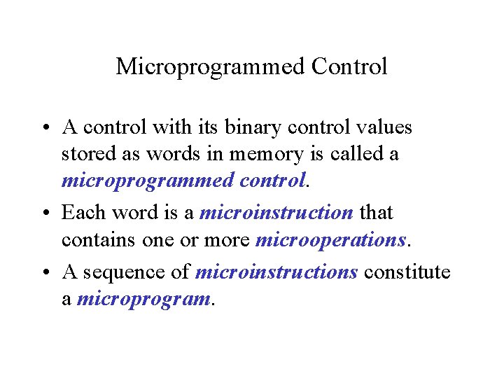 Microprogrammed Control • A control with its binary control values stored as words in