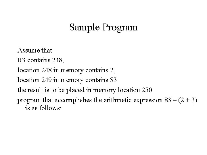 Sample Program Assume that R 3 contains 248, location 248 in memory contains 2,