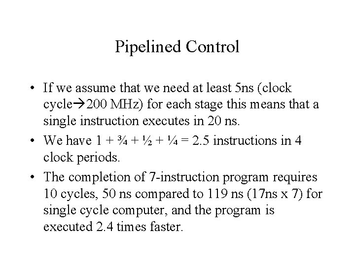 Pipelined Control • If we assume that we need at least 5 ns (clock