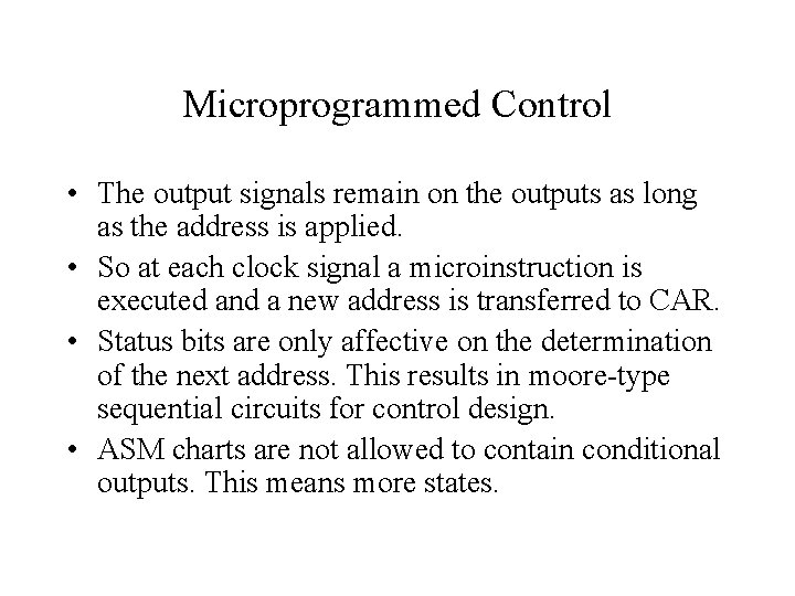 Microprogrammed Control • The output signals remain on the outputs as long as the