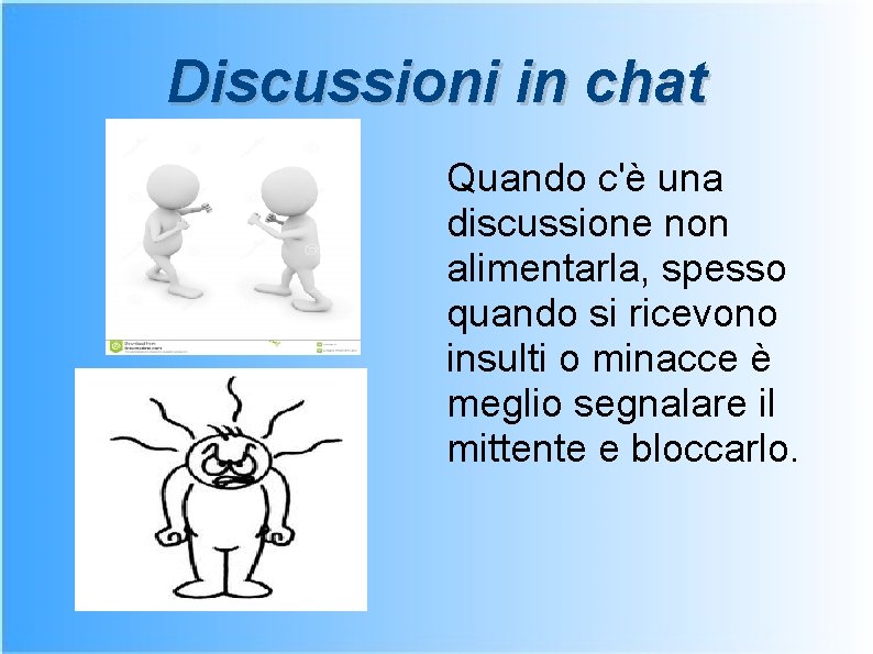 Discussioni in chat Quando c'è una discussione non alimentarla, spesso quando si ricevono insulti