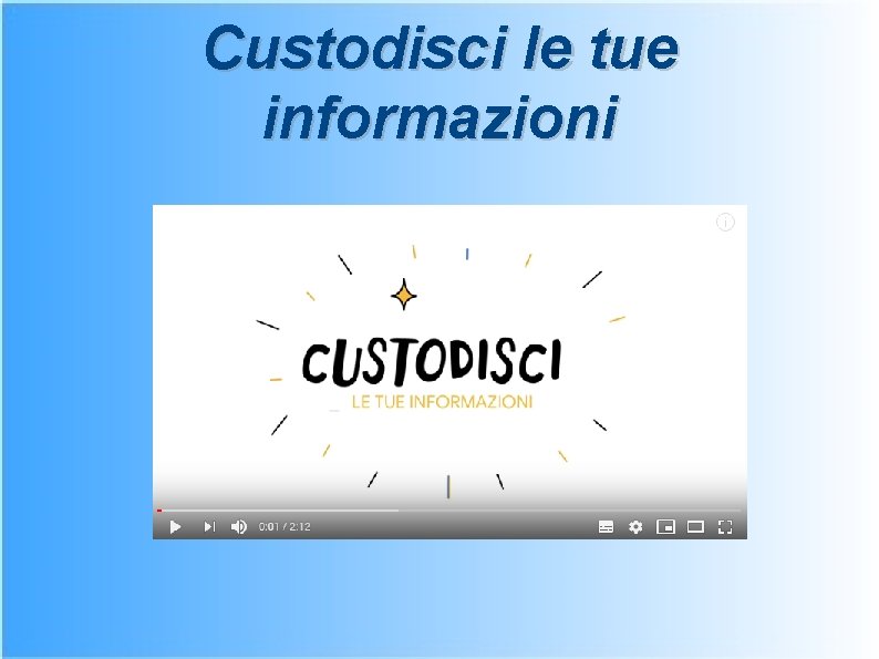 Custodisci le tue informazioni 