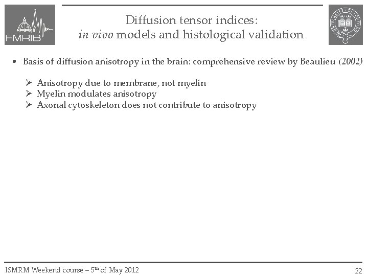 Diffusion tensor indices: in vivo models and histological validation • Basis of diffusion anisotropy