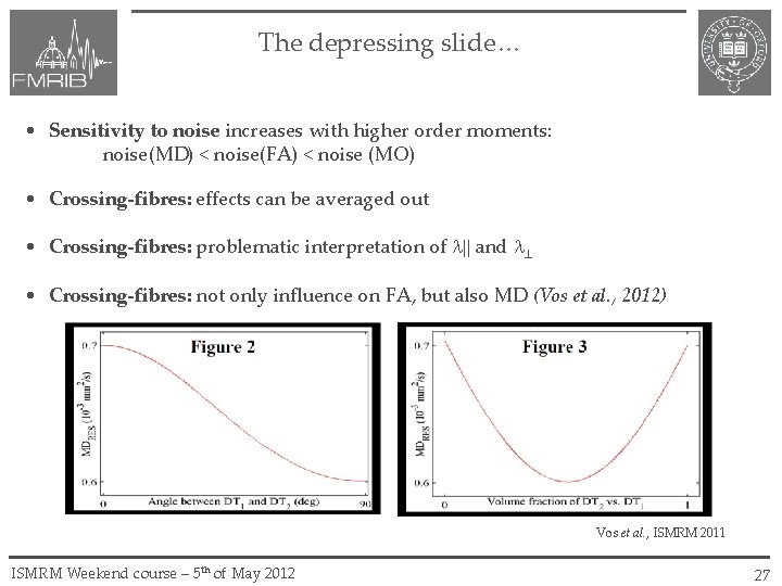 The depressing slide… • Sensitivity to noise increases with higher order moments: noise(MD) <