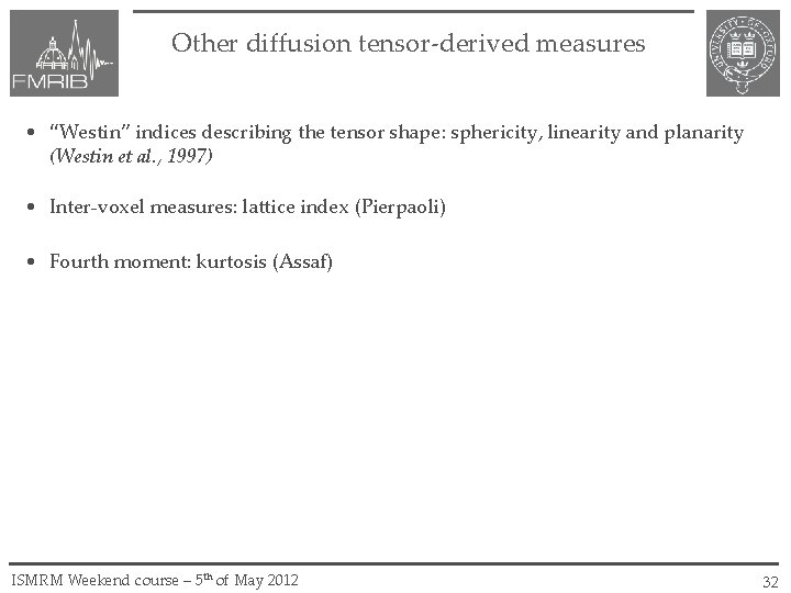 Other diffusion tensor-derived measures • “Westin” indices describing the tensor shape: sphericity, linearity and