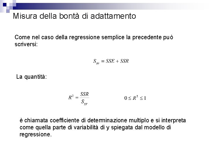 Misura della bontà di adattamento Come nel caso della regressione semplice la precedente può