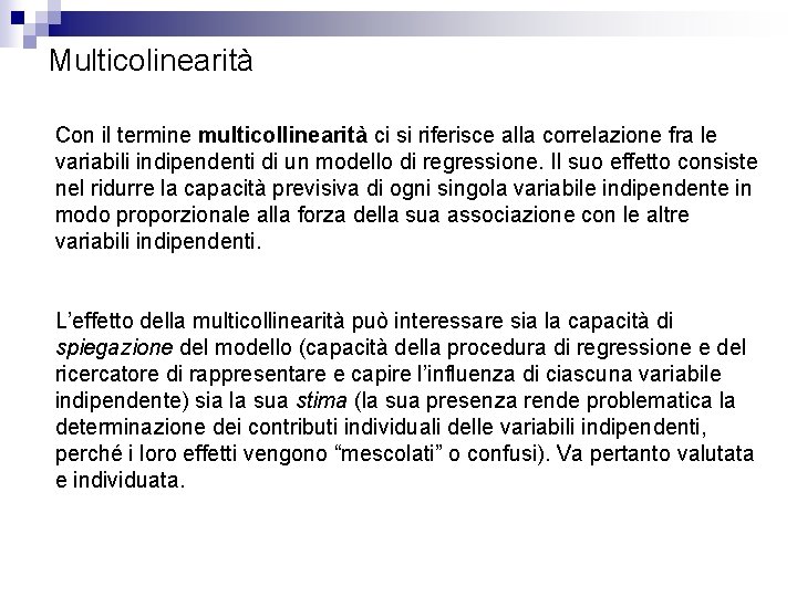 Multicolinearità Con il termine multicollinearità ci si riferisce alla correlazione fra le variabili indipendenti