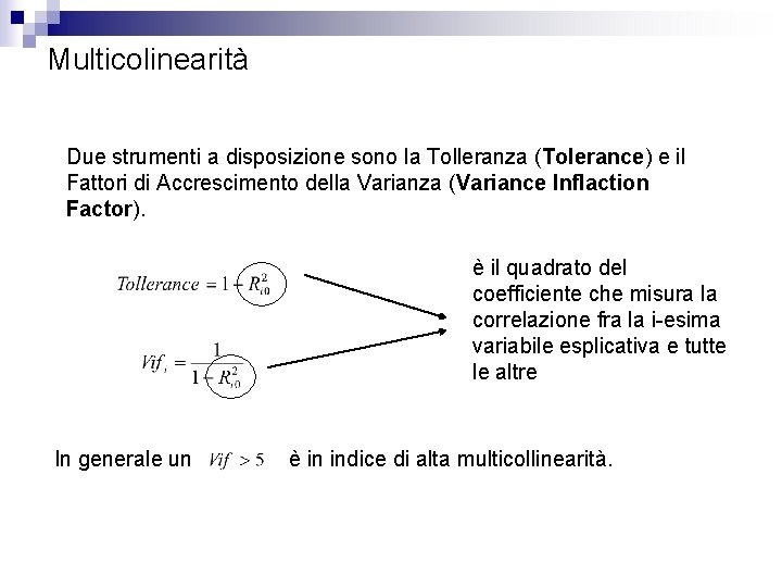 Multicolinearità Due strumenti a disposizione sono la Tolleranza (Tolerance) e il Fattori di Accrescimento