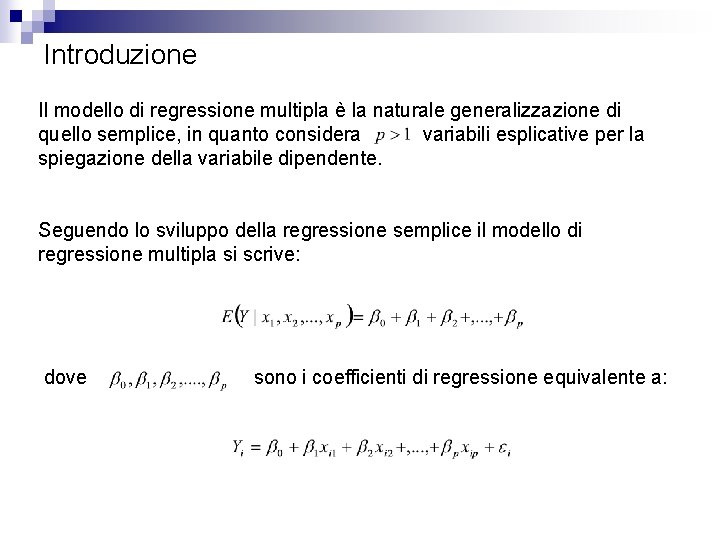 Introduzione Il modello di regressione multipla è la naturale generalizzazione di quello semplice, in