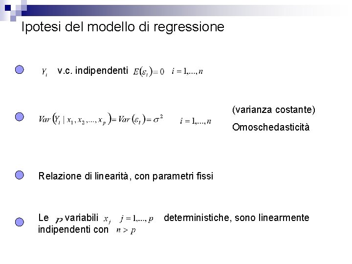 Ipotesi del modello di regressione v. c. indipendenti (varianza costante) Omoschedasticità Relazione di linearità,