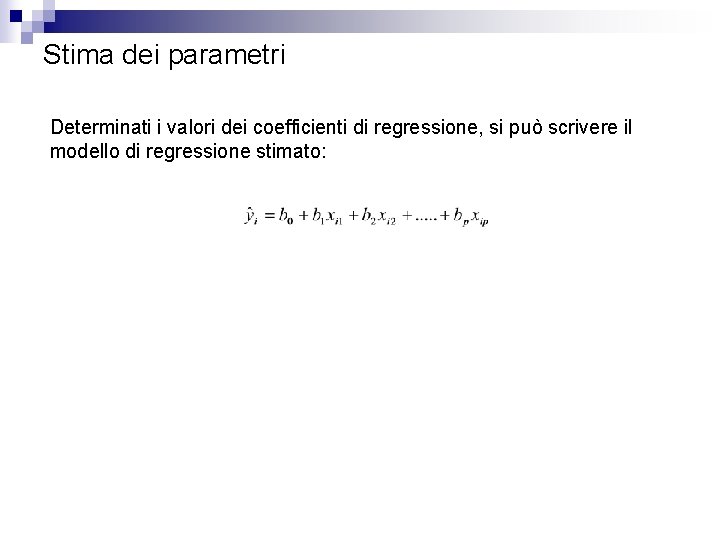 Stima dei parametri Determinati i valori dei coefficienti di regressione, si può scrivere il