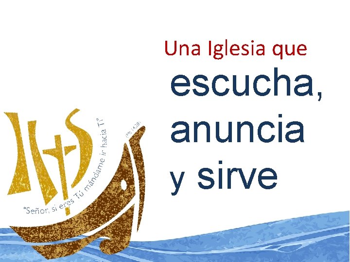 Una Iglesia que escucha, anuncia y sirve 