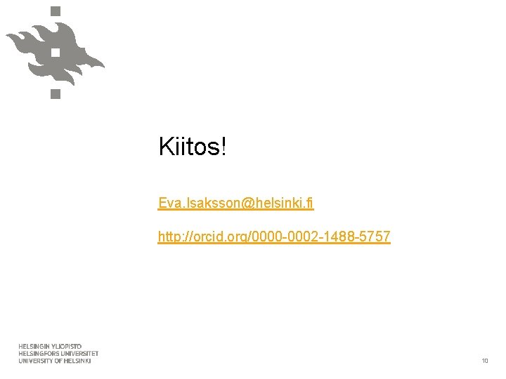 Kiitos! Eva. Isaksson@helsinki. fi http: //orcid. org/0000 -0002 -1488 -5757 10 