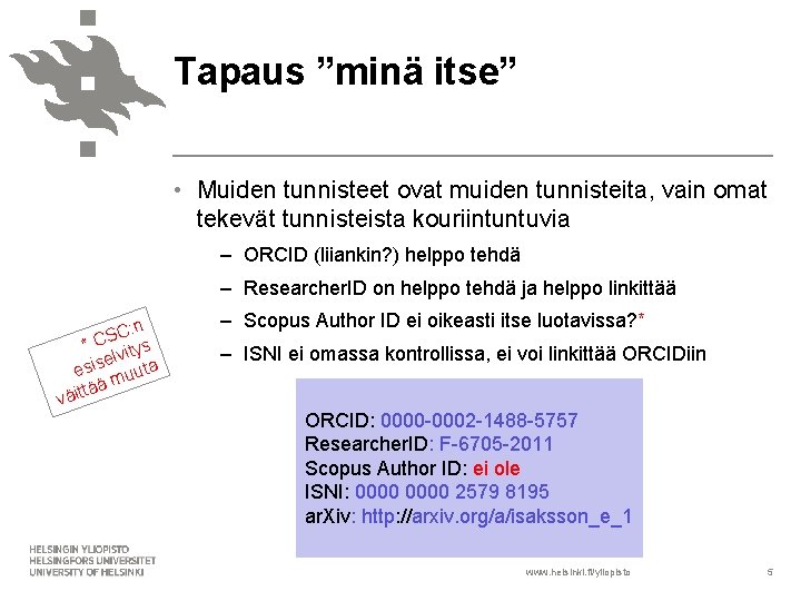 Tapaus ”minä itse” • Muiden tunnisteet ovat muiden tunnisteita, vain omat tekevät tunnisteista kouriintuntuvia