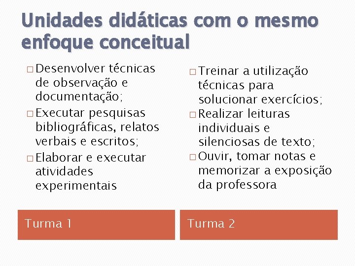 Unidades didáticas com o mesmo enfoque conceitual � Desenvolver técnicas de observação e documentação;