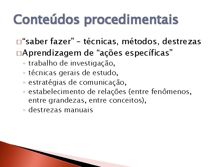 Conteúdos procedimentais � “saber fazer” – técnicas, métodos, destrezas � Aprendizagem de “ações específicas”