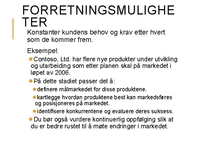 FORRETNINGSMULIGHE TER Konstanter kundens behov og krav etter hvert som de kommer frem. Eksempel: