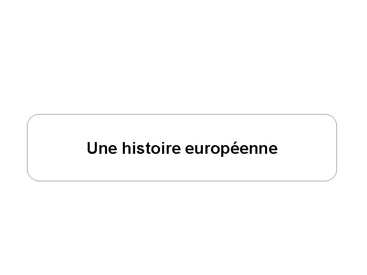 Une histoire européenne 