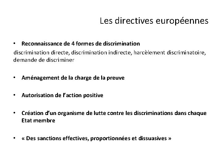 Les directives européennes • Reconnaissance de 4 formes de discrimination directe, discrimination indirecte, harcèlement