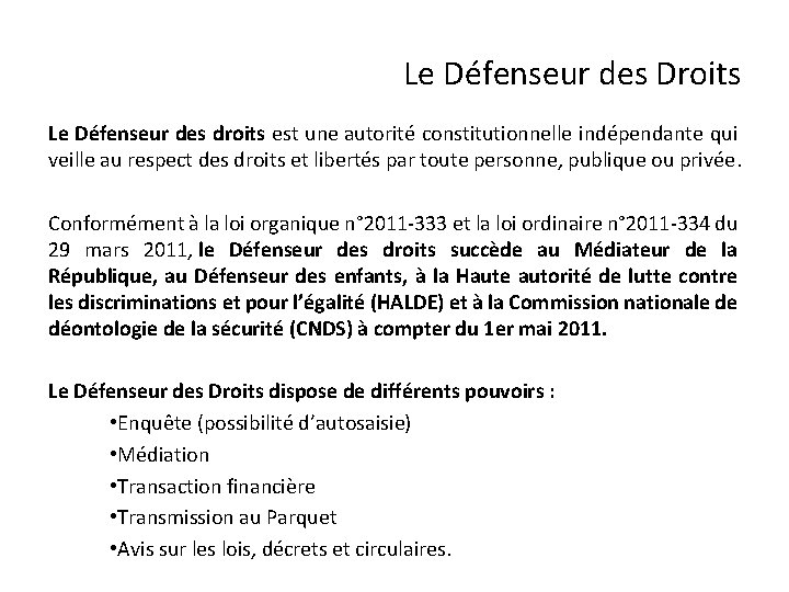 Le Défenseur des Droits Le Défenseur des droits est une autorité constitutionnelle indépendante qui