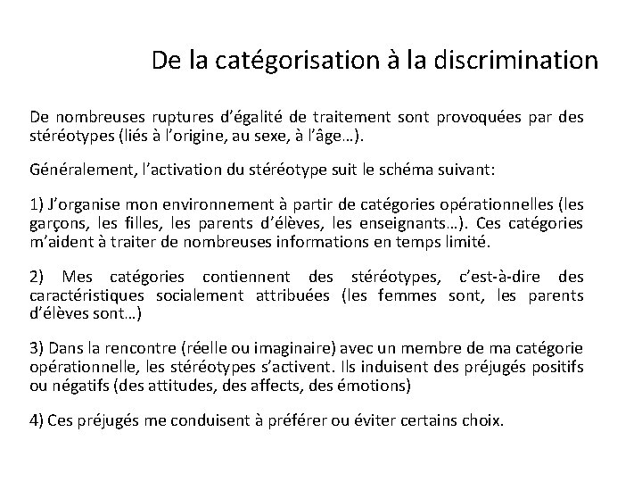 De la catégorisation à la discrimination De nombreuses ruptures d’égalité de traitement sont provoquées