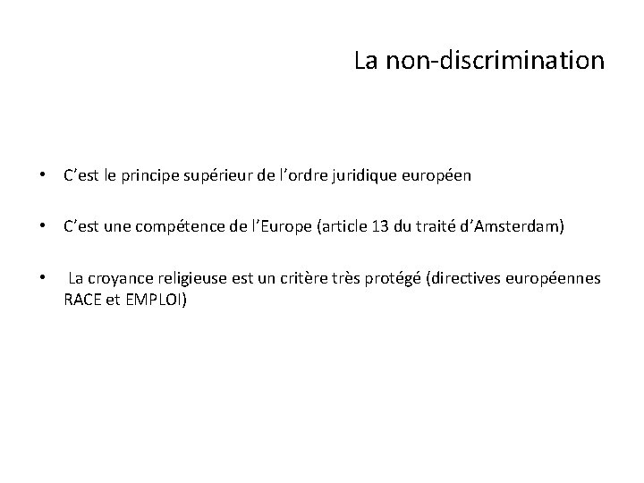 La non-discrimination • C’est le principe supérieur de l’ordre juridique européen • C’est une